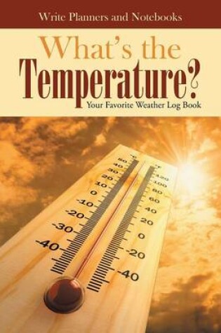 Cover of What's the Temperature? Your Favorite Weather Log Book