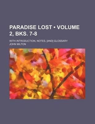 Book cover for Paradise Lost (Volume 2, Bks. 7-8); With Introduction, Notes, [And] Glossary