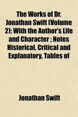 Book cover for The Works of Dr. Jonathan Swift (Volume 2); With the Author's Life and Character; Notes Historical, Critical and Explanatory, Tables of