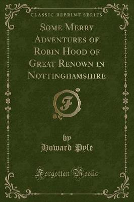 Book cover for Some Merry Adventures of Robin Hood of Great Renown in Nottinghamshire (Classic Reprint)