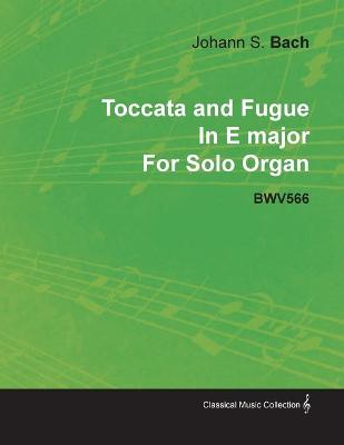 Book cover for Toccata and Fugue In E Major By J. S. Bach For Solo Organ BWV566