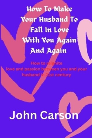 Cover of How To Make Your Husband Falls in Love With You Again and Again'