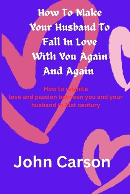 Book cover for How To Make Your Husband Falls in Love With You Again and Again'