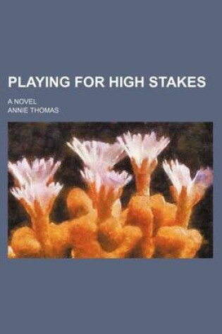 Cover of Playing for High Stakes; A Novel