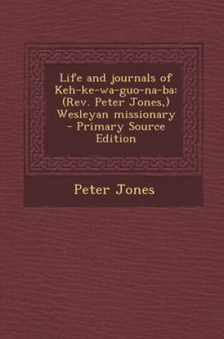 Cover of Life and Journals of Keh-Ke-Wa-Guo-Na-Ba