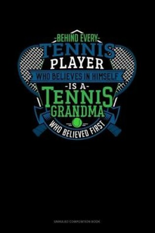 Cover of Behind Every Tennis Player Who Believes In Himself Is A Tennis Grandma Who Believed First