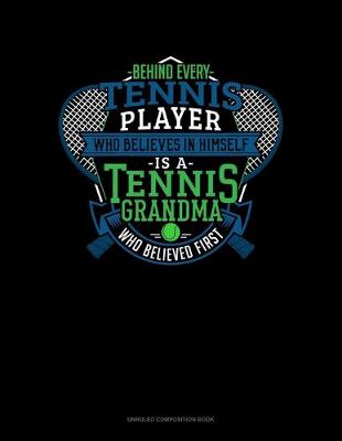 Book cover for Behind Every Tennis Player Who Believes In Himself Is A Tennis Grandma Who Believed First