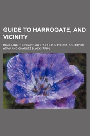 Cover of Guide to Harrogate, and Vicinity; Including Fountains Abbey, Bolton Priory, and Ripon