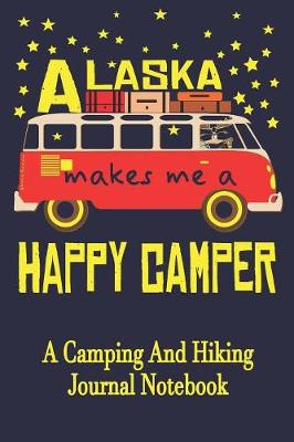 Book cover for Alaska Makes Me A Happy Camper