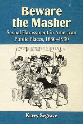 Book cover for Beware the Masher: Sexual Harassment in American Public Places, 1880-1930