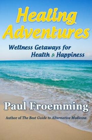 Cover of Healing Adventures - Wellness Getaways for Health & Happiness