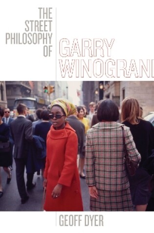 Cover of The Street Philosophy of Garry Winogrand