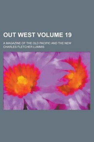 Cover of Out West; A Magazine of the Old Pacific and the New Volume 19