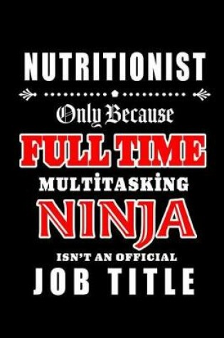 Cover of Nutritionist-Only Because Full Time Multitasking Ninja Isn't An Official Job Title
