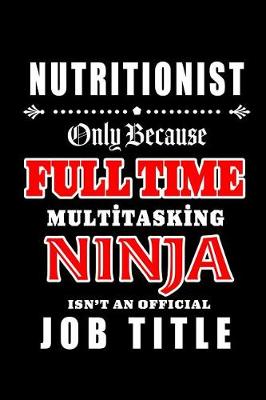 Book cover for Nutritionist-Only Because Full Time Multitasking Ninja Isn't An Official Job Title