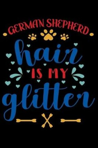 Cover of German Shepherd hair is my glitter