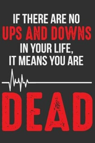 Cover of If There Are No Ups And Downs In Your Life, It Means You Are Dead