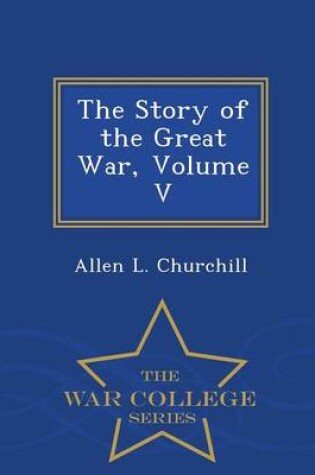 Cover of The Story of the Great War, Volume V - War College Series