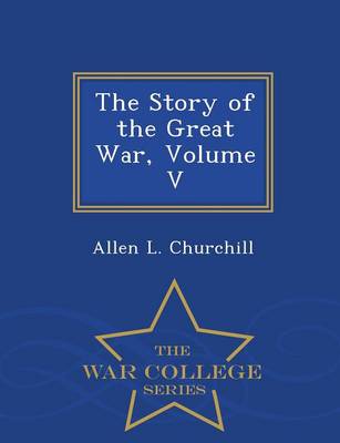 Book cover for The Story of the Great War, Volume V - War College Series