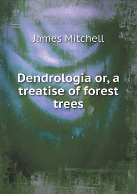 Book cover for Dendrologia or, a treatise of forest trees