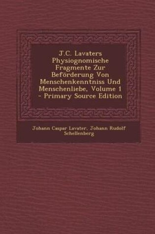 Cover of J.C. Lavaters Physiognomische Fragmente Zur Beforderung Von Menschenkenntniss Und Menschenliebe, Volume 1
