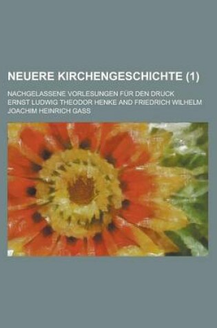 Cover of Neuere Kirchengeschichte; Nachgelassene Vorlesungen Fur Den Druck (1)