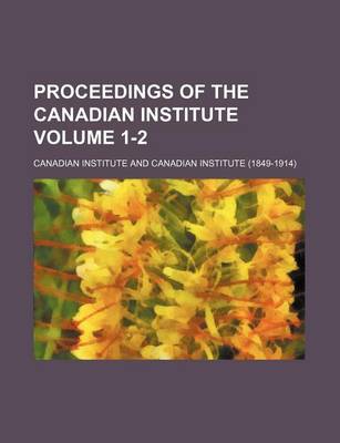 Book cover for Proceedings of the Canadian Institute Volume 1-2