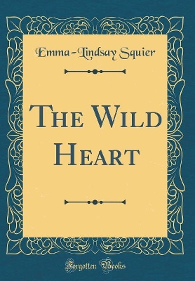 Book cover for The Wild Heart (Classic Reprint)
