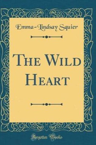 Cover of The Wild Heart (Classic Reprint)