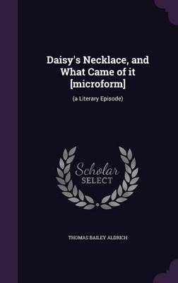 Book cover for Daisy's Necklace, and What Came of It [Microform]