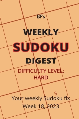 Book cover for Bp's Weekly Sudoku Digest - Difficulty Hard - Week 18, 2023
