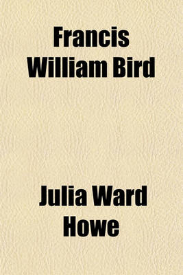 Book cover for Francis William Bird; A Biographical Sketch