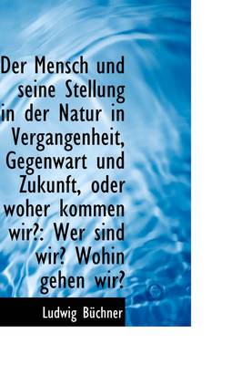 Book cover for Der Mensch Und Seine Stellung in Der Natur in Vergangenheit, Gegenwart Und Zukunft, Oder Woher Komme