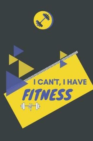 Cover of I can't I have Fitness