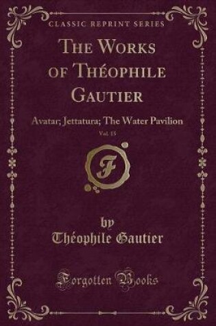 Cover of The Works of Théophile Gautier, Vol. 15