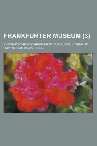 Cover of Frankfurter Museum; Suddeutsche Wochenschrift Fur Kunst, Literatur Und Offentliches Leben (3 )