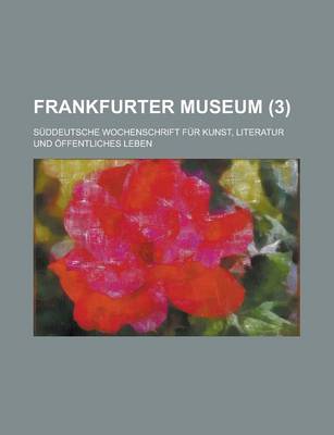 Book cover for Frankfurter Museum; Suddeutsche Wochenschrift Fur Kunst, Literatur Und Offentliches Leben (3 )