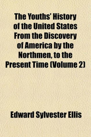 Cover of The Youths' History of the United States from the Discovery of America by the Northmen, to the Present Time (Volume 2)