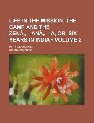 Book cover for Life in the Mission, the Camp and the Zen an A, Or, Six Years in India Volume 2; In Three Volumes