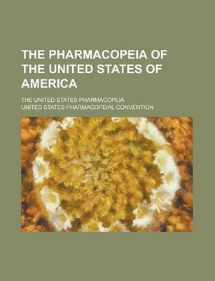 Book cover for The Pharmacopeia of the United States of America; The United States Pharmacopeia