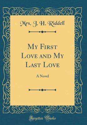 Book cover for My First Love and My Last Love: A Novel (Classic Reprint)