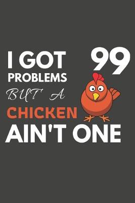 Book cover for I Got 99 Problems But A chicken Ain't One