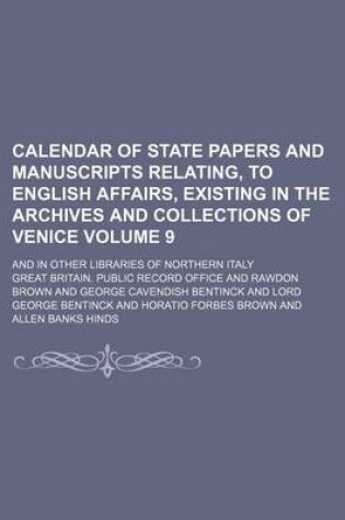 Cover of Calendar of State Papers and Manuscripts Relating, to English Affairs, Existing in the Archives and Collections of Venice Volume 9; And in Other Libraries of Northern Italy