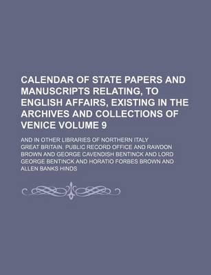 Book cover for Calendar of State Papers and Manuscripts Relating, to English Affairs, Existing in the Archives and Collections of Venice Volume 9; And in Other Libraries of Northern Italy