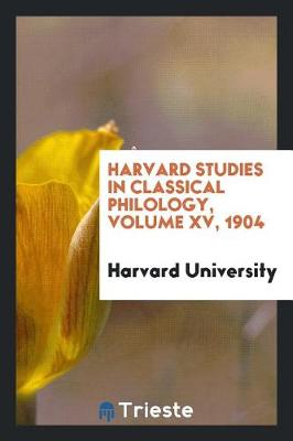 Book cover for Harvard Studies in Classical Philology, Volume XV, 1904