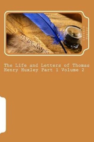 Cover of The Life and Letters of Thomas Henry Huxley Part 1 Volume 2