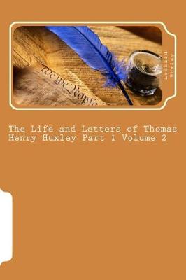 Book cover for The Life and Letters of Thomas Henry Huxley Part 1 Volume 2