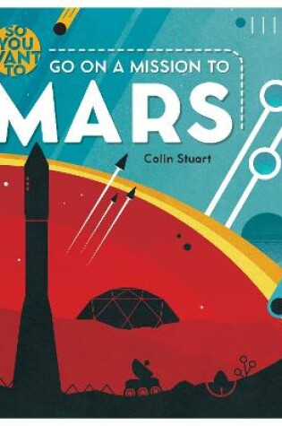 Cover of So You Want to go on a Mission to Mars