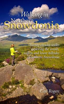 Book cover for Walking in Northern Snowdonia: Twenty Circular Walks Exploring the Woods, Valleys and Lower Hillsides of Northern Snowdonia