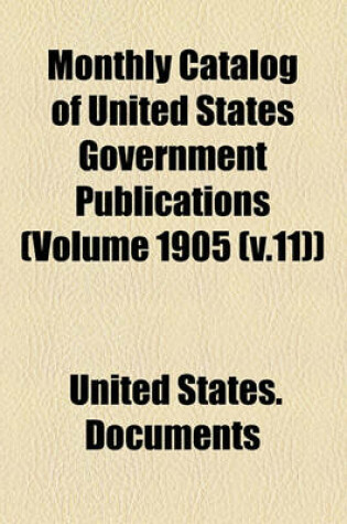 Cover of Monthly Catalog of United States Government Publications (Volume 1905 (V.11))